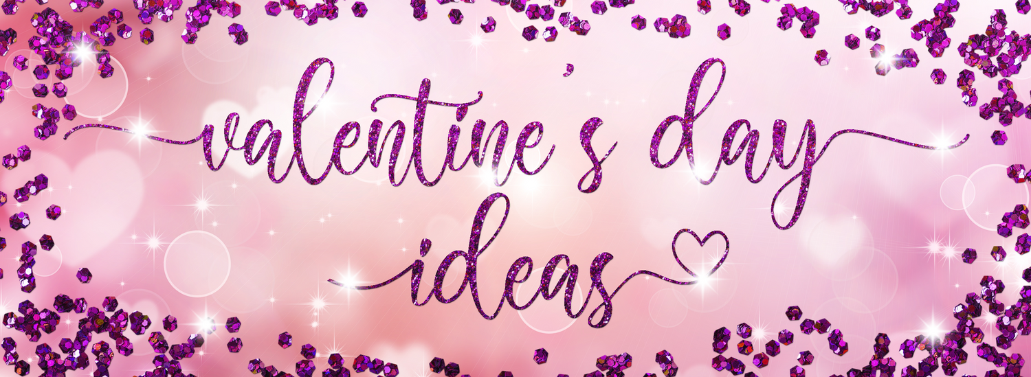 Valentine's Day Ideas